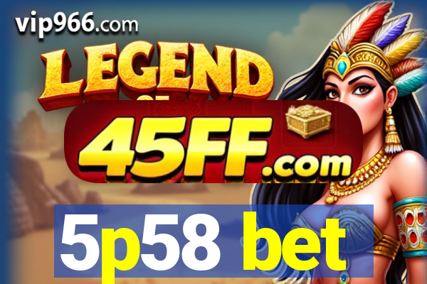 5p58 bet